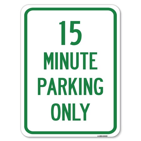 Signmission 15 Minute Parking Only Heavy-Gauge Aluminum Rust Proof Parking Sign, 18" x 24", A-1824-24419 A-1824-24419